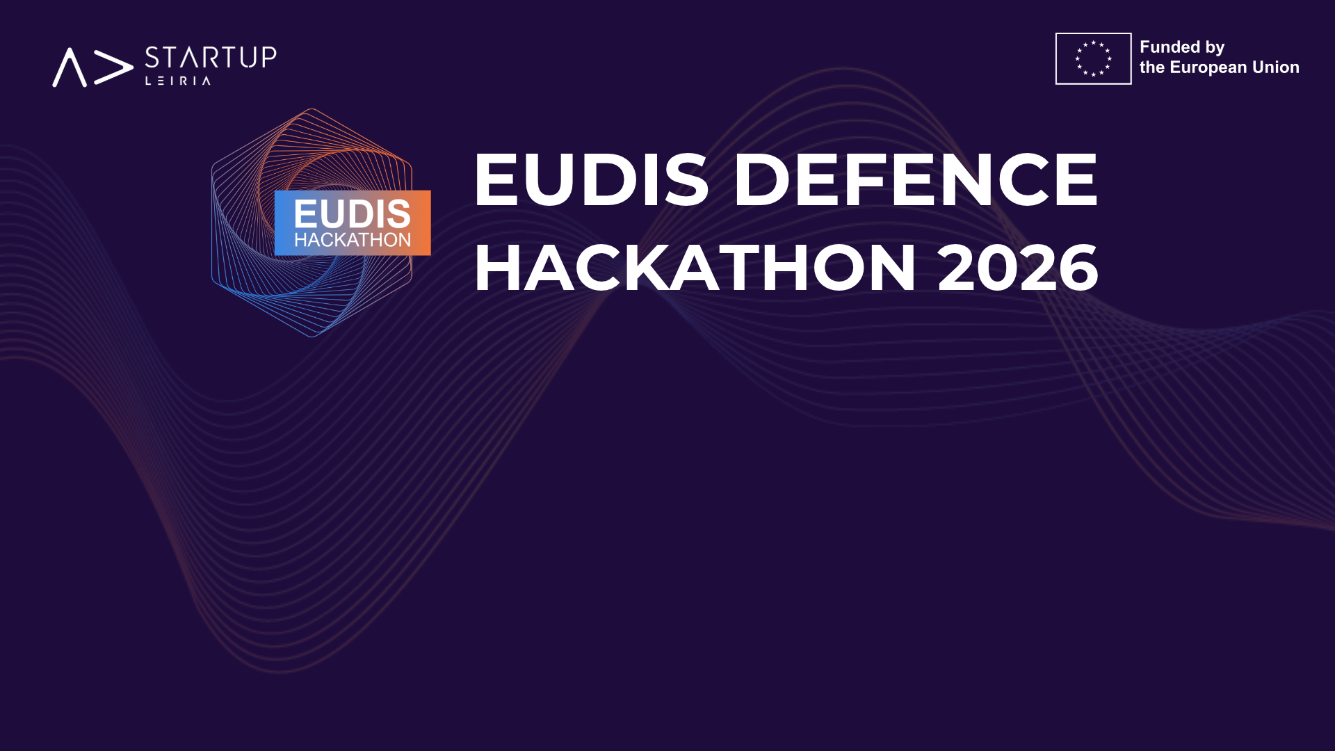 EUDIS Defence Hackathon 2026 title slide: Startup Leiria and Funded by the European Union logos